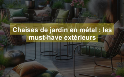 Chaises de jardin en métal : les must-have extérieurs