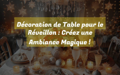 Décoration de Table pour le Réveillon 2024 : Créez une Ambiance Magique !