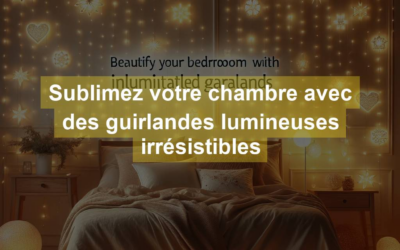 Sublimez votre chambre avec des guirlandes lumineuses irrésistibles