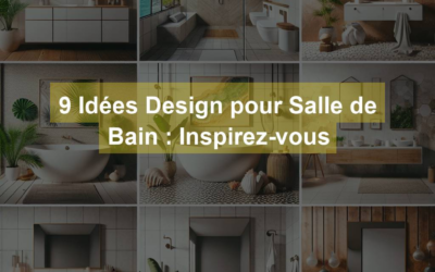 9 Idées Design pour Salle de Bain : Inspirez-vous