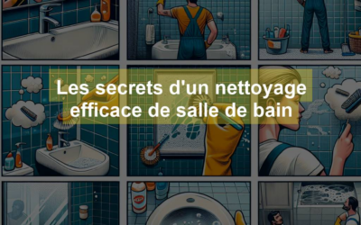 Les secrets d’un nettoyage efficace de salle de bain