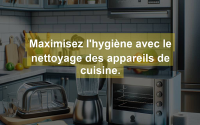 Maximisez l’hygiène avec le nettoyage des appareils de cuisine.
